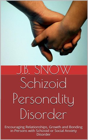 Schizoid Personality Disorder: Encouraging Relationships, Growth and Bonding in Persons with Schizoid or Social Anxiety Disorder (Kindle Edition)