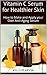 Vitamin C Serum for Healthier Skin: How to Make and Apply your Own Anti-Aging Serum