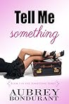 Tell Me Something by Aubrey Bondurant