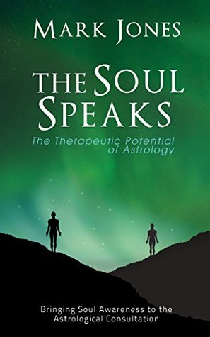 The Soul Speaks: The Therapeutic Potential of Astrology (Kindle Edition)