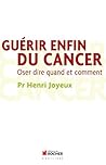 Guérir enfin du cancer: Oser dire quand et comment (Equilibre)