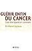 Guérir enfin du cancer: Oser dire quand et comment (Equilibre)