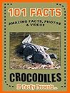101 Facts... Crocodiles! Crocodile Books for Kids - Amazing Facts, Photos & Video Links. (101 Animal Facts Book 13)