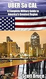 UBER SO CAL: A Complete Military Guide to America's Greatest Region (UBER CALIFORNIA)