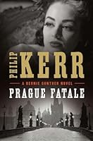 Prague Fatale Bernard Gunther 8 By Philip Kerr Prague Fatale Bernard Gunther 8 By Philip Kerr