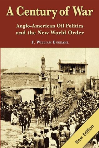 A Century of War: Anglo-American Oil Politics and the New World Order