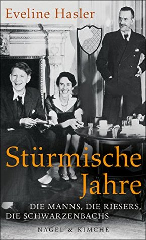 Stürmische Jahre: Die Manns, die Riesers, die Schwarzenbachs (German Edition)
