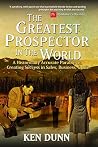 The Greatest Prospector in the World: A historically accurate parable on creating success in sales, business & life. The Greatest Prospector in the World: A historically accurate parable on creating success in sales, business & life.