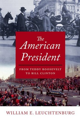The American President: From Teddy Roosevelt to Bill Clinton (Hardcover)