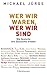 Wer wir waren, wer wir sind: Wie Deutsche ihre Geschichte erleben (German Edition)