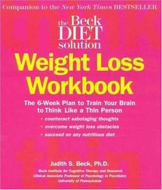 Beck Diet Solution Weight Loss Workbook: The 6-week Plan to Train Your Brain to Think Like a Thin Person (Paperback)