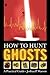 How to Hunt Ghosts: A Pract...