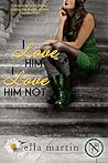 I Love Him, I Love Him Not by Ella Martin