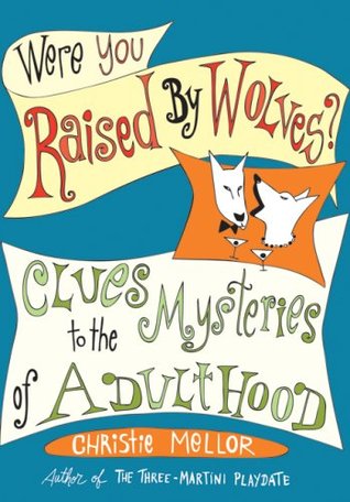 Were You Raised by Wolves?: Clues to the Mysteries of Adulthood (Hardcover)