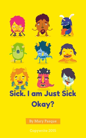 Sick. I am Just Sick Okay?