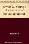 Owen D. Young,: A new type of industrial leader,