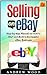 Selling on eBay: Step-by-step Manual on How to Start and Build a Successful eBay Business (Selling on ebay, how to sell on ebay, ebay for dummies)