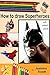 How to draw Superheroes: wi...