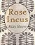 Rose Incus