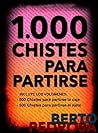 1.000 Chistes para partirse: La mejor selección de chistes cortos y juegos de palabras del idioma español (Spanish Edition) 1.000 Chistes para partirse: La mejor selección de chistes cortos y juegos de palabras del idioma español (Spanish Edition)
