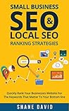 Book cover for Small Business SEO & Local SEO Ranking Strategies: Quickly Rank Your Businesses Website For The Keywords That Matter To Your Bottom Line