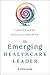 The Emerging Healthcare Leader A Field Guide (Ache Management)