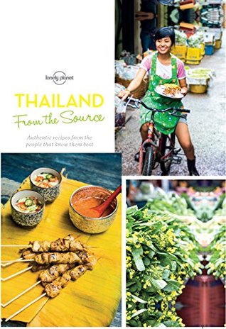 From the Source - Thailand: Thailand's Most Authentic Recipes From the People That Know Them Best (Lonely Planet)