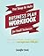 The Soup To Nuts Business Plan Workbook For Small Businesses: Making The Business Planning Process Less Painful And Maybe Even A Little Fun