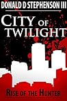 City of Twilight: Rise of the Hunter (The Vanguard Chronicles - City Of Twilight Book 1)