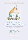 A Knitter's Home Companion: A Heartwarming Collection of Stories, Patterns, and Recipes