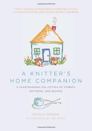 A Knitter's Home Companion: A Heartwarming Collection of Stories, Patterns, and Recipes (Hardcover)