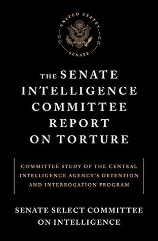 The Senate Intelligence Committee Report on Torture: Committee Study of the Central Intelligence Agency's Detention and InterrogationProgram (Kindle Edition)