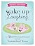 Wake Up Laughing by Rachel St. John-Gilbert Wake Up Laughing by Rachel St. John-Gilbert