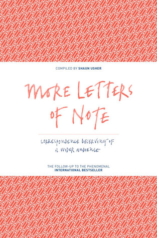 More Letters of Note: Correspondence Deserving of a Wider Audience