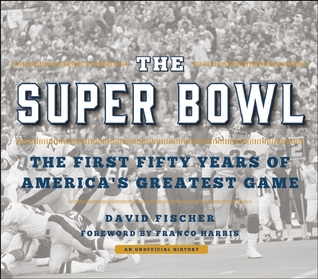 The Super Bowl: The First Fifty Years of America's Greatest Game