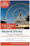 Beyond Disney: The Unofficial Guide to SeaWorld, Universal Orlando, & the Best of Central Florida Beyond Disney: The Unofficial Guide to SeaWorld, Universal Orlando, & the Best of Central Florida