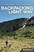 Backpacking the Light Way: Comfortable, Efficient, Smart
