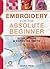 Embroidery for the Absolute Beginner (Absolute Beginner Craft)