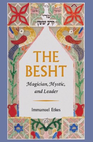 The Besht: Magician, Mystic, and Leader (Tauber Institute for the Study of European Jewry)