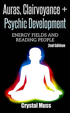 Auras, Clairvoyance & Psychic Development: Energy Fields and Reading People (Kindle Edition)