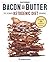 Bacon & Butter: The Ultimate Ketogenic Diet Cookbook