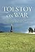 Tolstoy On War: Narrative Art and Historical Truth in "War and Peace"