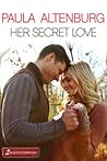 Her Secret Love by Paula Altenburg Her Secret Love by Paula Altenburg