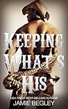 Keeping What’s His by Jamie Begley