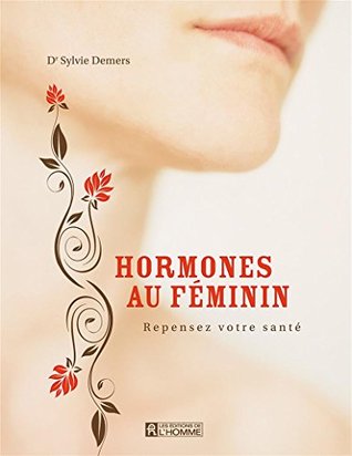 Hormones au féminin: Repensez votre santé (NON CLASSE) (French Edition)