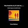 Book cover for What Would You Say If I Told You . . .: Lesbian Songs to a Married Woman