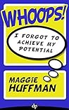 Whoops! I Forgot to Achieve My Potential: Discover your Talents, Clarify your Vision, Find Happiness