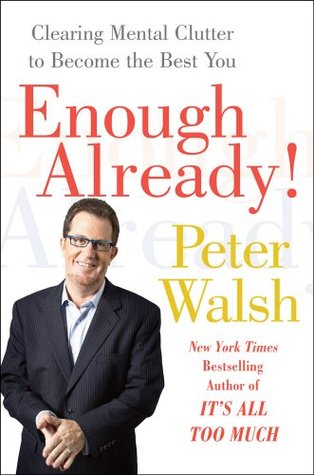 Enough Already!: Clearing Mental Clutter to Become the Best You (Hardcover)