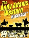 The Andy Adams Western MEGAPACK ®: 19 Classic Cowboy Tales