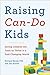 Raising Can-Do Kids by Richard Rende